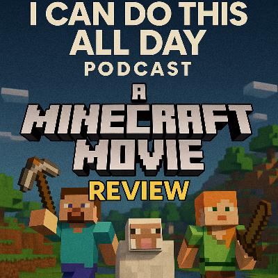 178: A Minecraft Movie Review 178: A Minecraft Movie Review