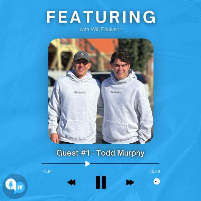 FEATURING | Guest #1 - Todd Murphy