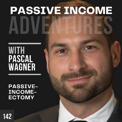 142 - Did You Say Passive-Income-ectomy_- Pascal Wagner