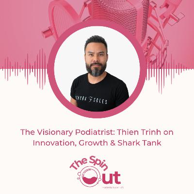 The Visionary Podiatrist: Thien Trinh on Innovation, Growth & Shark Tank The Visionary Podiatrist: Thien Trinh on Innovation, Growth & Shark Tank