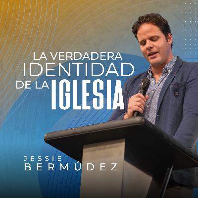 La Verdadera identidad de la Iglesia | Pr. Jessie Bermúdez | VNPEM Norte