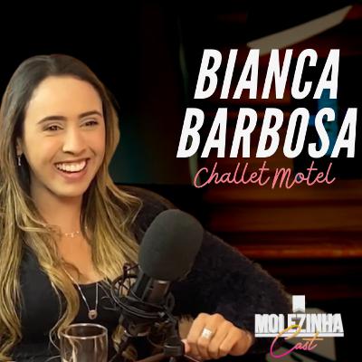 BIANCA BARBOSA | MolezinhaCast #18