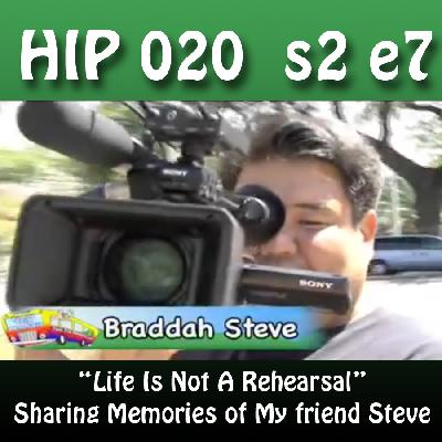 HiP 021 s2e7 : Life Is Not A Rehearsal - Remembering Steve Kanemori