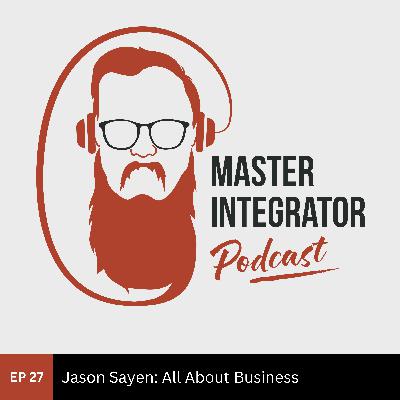 Why Growth Breaks Integration Businesses (and How to Fix It) – with Jason Sayen