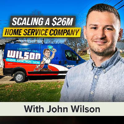 From Plumbing Tech to CEO: John Wilson on Scaling a $26M Home Service Company (MU Classic)