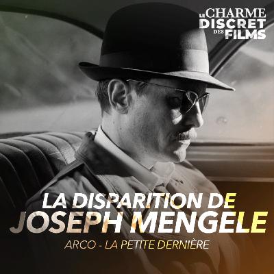 LCDDF #48 • LA DISPARITION DE JOSEPH MENGELE (Arco, La Petite Dernière)