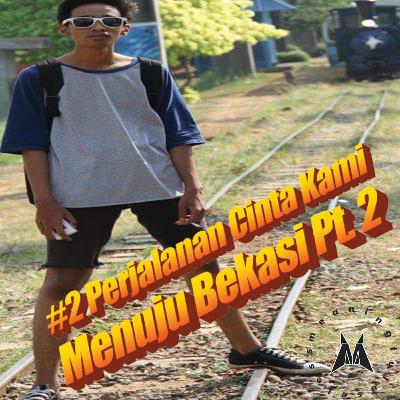#2 Perjalanan Cinta Kami Menuju Bekasi Pt. 2 #2 Perjalanan Cinta Kami Menuju Bekasi Pt. 2