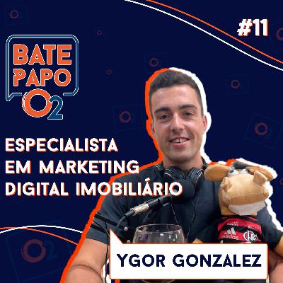 YGOR GONZALEZ - Bate Papo O2 #11 YGOR GONZALEZ - Bate Papo O2 #11