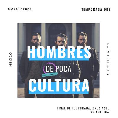 Ep. 16 Final de Temporada, Cruz Azul vs América | Hombres de Poca Cultura T.2
