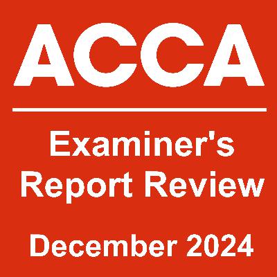 Examiners Report Review: ACCA Advanced Taxation Exam Dec 2024