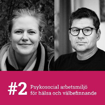#2 - Psykosocial arbetsmiljö för hälsa och välbefinnande med Per Lytsy och Emilie Friberg #2 - Psykosocial arbetsmiljö för hälsa och välbefinnande med Per Lytsy och Emilie Friberg
