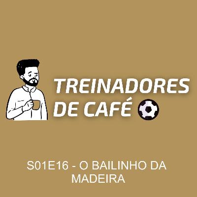 Treinadores de Café | S01E16 - O BAILINHO DA MADEIRA
