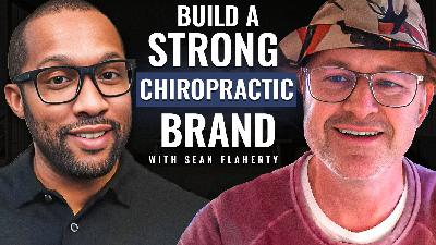 #12 | Dr. Sean Flaherty | Build a STRONG Chiropractic Brand #12 | Dr. Sean Flaherty | Build a STRONG Chiropractic Brand