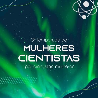 Mulheres Cientistas por Cientistas Mulheres – 3ª temp – Ep. 3: Margaret Collins
