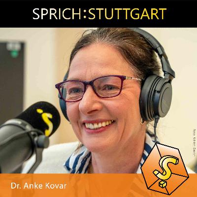 Folge 123: Dr. Anke Kovar zu Gast bei SPRICH:STUTTGART Folge 123: Dr. Anke Kovar zu Gast bei SPRICH:STUTTGART