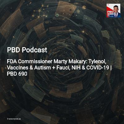 FDA Shake-Up: Makary on Vaccines, Food & COVID Accountability — PBD Podcast