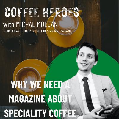 Why we need a magazine about speciality coffee w. Michal Molcan - Founder and editor-in-chief of Standart Magazine