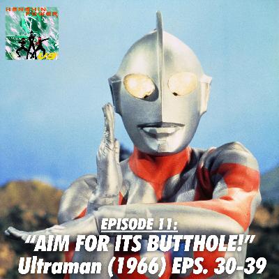 Episode 11: “Aim for Its Butthole!” | Ultraman (1966) Eps. 30-39