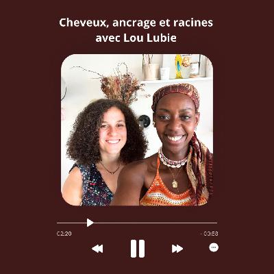 Cheveux, ancrage et racines avec Lou Lubie