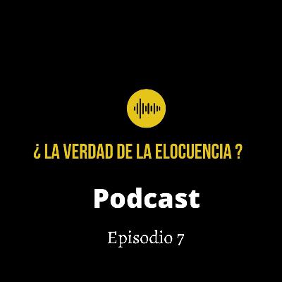 ¿La verdad de la elocuencia? Episodio 7