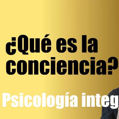 ¿Qué es la conciencia? - Psicología integral
