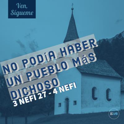 No Podía Haber un Pueblo Más Dichoso (3 Nefi 27 - 4 Nefi) No Podía Haber un Pueblo Más Dichoso (3 Nefi 27 - 4 Nefi)