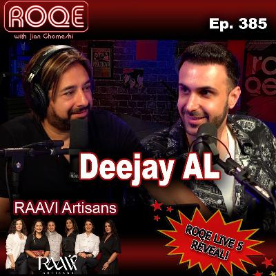 Roqe Ep. 385 - Deejay AL, RAAVI Artisans, Roqe Live 5 Lineup Reveal!