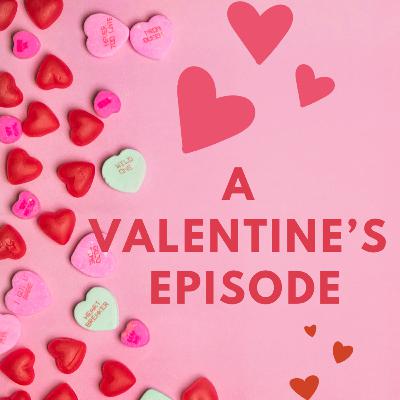 A Valentine's Episode! A Valentine's Episode!