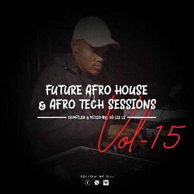 Future Afro House & Afro Tech Sessions Vol.15 - Mixed By Da Lee LS