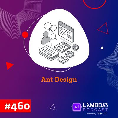 Lambda3 Podcast 460 - Ant Design