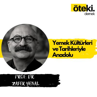 Prof. Dr. Zafer Yenal ile Yemek Kültürleri ve Tarihleriyle Anadolu | Anlatı