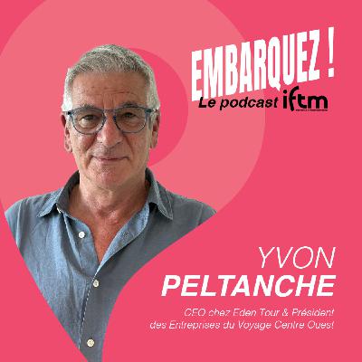 Embarquez ! avec Yvon Peltanche, CEO chez Eden Tour & président des Entreprises du Voyage centre ouest.