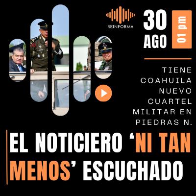 El noticiero 'ni tan menos' escuchado - 30 de agosto 2023