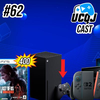 UCQJ CAST #62 - PREÇOS DA PLAYSTATION SOBEM, HARDWARE DO SWITCH 2 ANALISADO, XBOX EM DECADÊNCIA