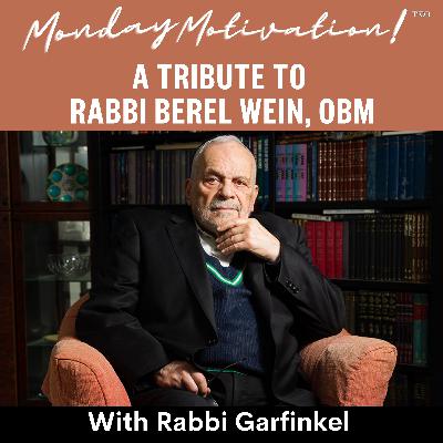 MM- "A TRIBUTE to RABBI BEREL WEIN, OBM" Monday Motivation w/Rabbi Garfinkel 8-18-25