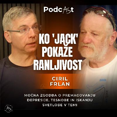 Ciril Frlan: Ko 'Jack' pokaže ranljivost - Zgodba o izgubi, molku in transformaciji — PodcAŠt #7 Ciril Frlan: Ko 'Jack' pokaže ranljivost - Zgodba o izgubi, molku in transformaciji — PodcAŠt #7