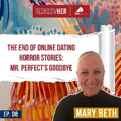 The End of Online Dating Horror Stories: Mr. Perfect's Goodbye | Mary Beth Rosebrough - 008 The End of Online Dating Horror Stories: Mr. Perfect's Goodbye | Mary Beth Rosebrough - 008