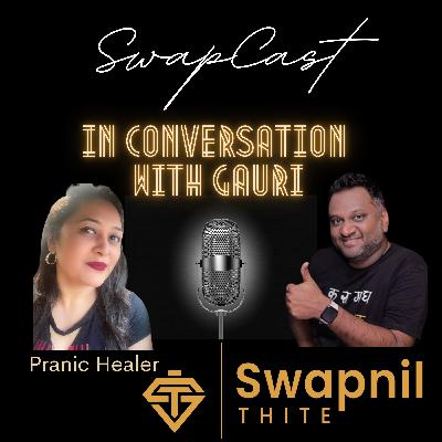 In Conversation with Gauri ( Pranic Healer ) - SwapCast