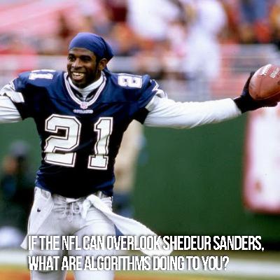 If The NFL Can Overlook Shedeur Sanders, What Are Algorithms Doing To You?