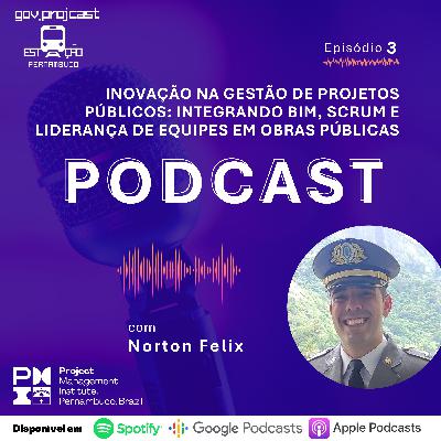 GOV.PROJCAST - ESTAÇÃO PERNAMBUCO [Episódio 3 - Inovação no Gestão de Projetos Públicos: Integrando BIM, Scrum e Liderança de Equipes em Obras Públicas]