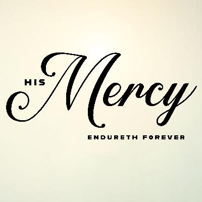 His Mercy Endureth For Ever