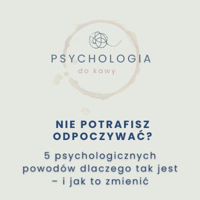 # 65 Nie potrafisz odpoczywać? 5 psychologicznych powodów, dlaczego tak jest – i jak to zmienić # 65 Nie potrafisz odpoczywać? 5 psychologicznych powodów, dlaczego tak jest – i jak to zmienić
