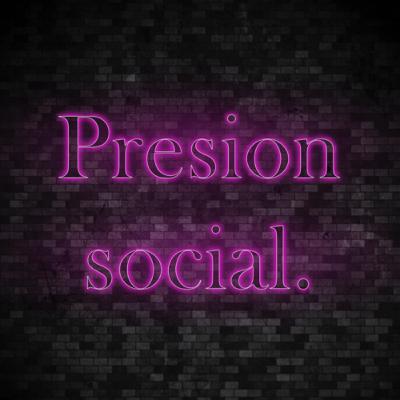 Presión social. Presión social.