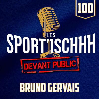Les Sport'ischhh - EP 100 - Bruno Gervais