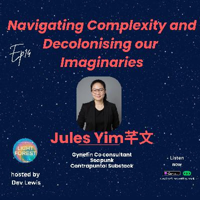 EP 14. Navigating Complexity and Decolonising our Imaginaries (with Jules Yim芊文) EP 14. Navigating Complexity and Decolonising our Imaginaries (with Jules Yim芊文)