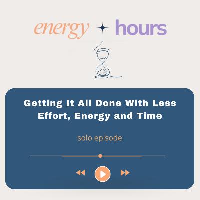 Getting It All Done With Less Effort, Energy and Time