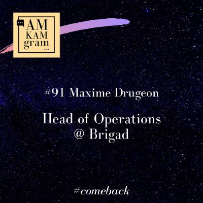 Episode 91 : Maxime, Head of Operations chez Brigad (comeback)