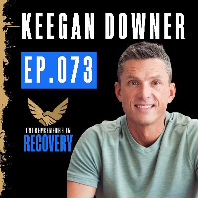 073: Keegan Downer | Alcohol Nearly Took His Life—Now He Helps Others Heal