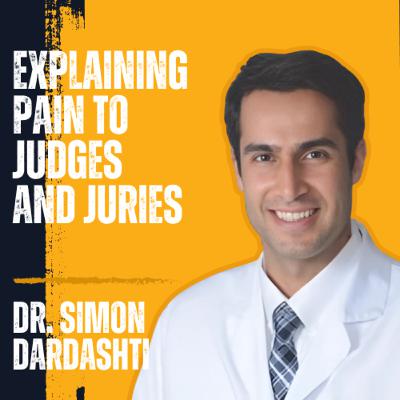 Dr. Simon Dardashti on Explaining Pain to Judges and Juries
