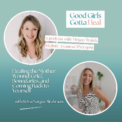 Healing the Mother Wound: Grief, Boundaries, and Coming Back to Yourself with Yelna Alrahman